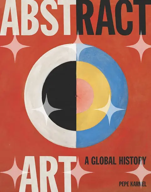 Abstract Art: A Global History by Pepe Karmel
