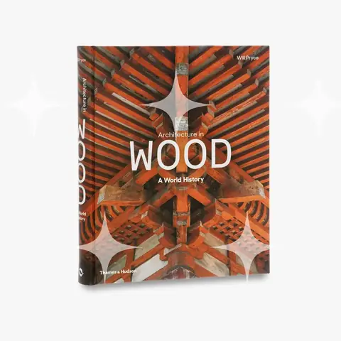 Architecture in Wood: A World History by Will Pryce